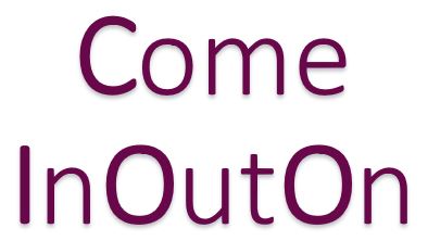 Come in, come out, come on